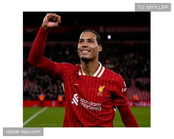 范戴克欧冠赛场筑起铁壁防线，稳健表现再引瞩目